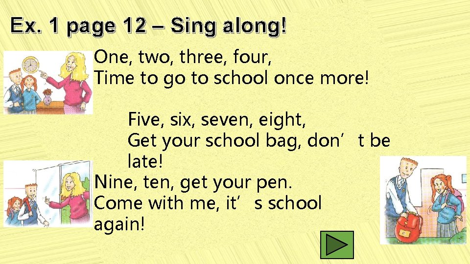 Ex. 1 page 12 – Sing along! One, two, three, four, Time to go