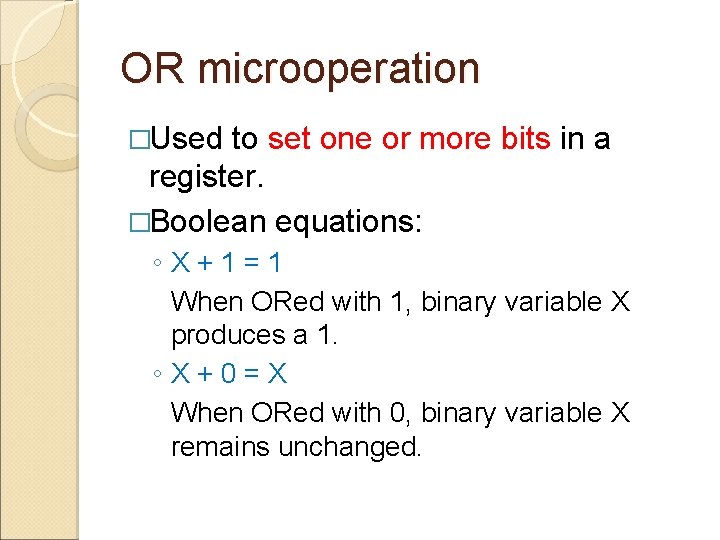 OR microoperation �Used to set one or more bits in a register. �Boolean equations: