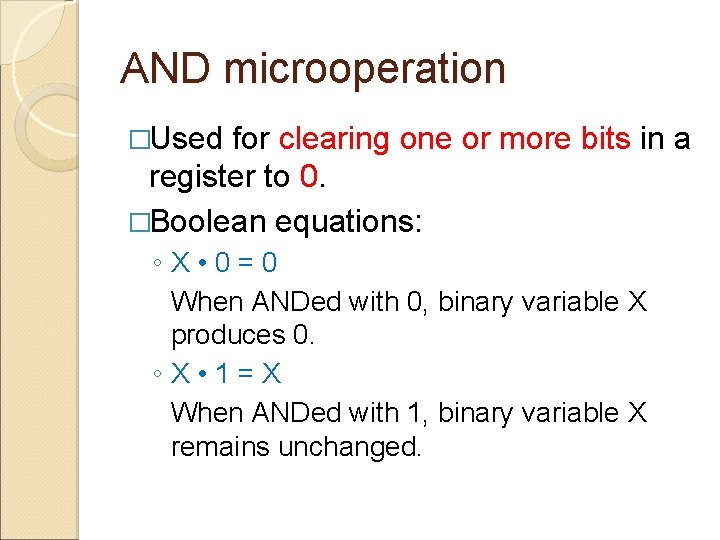 AND microoperation �Used for clearing one or more bits in a register to 0.