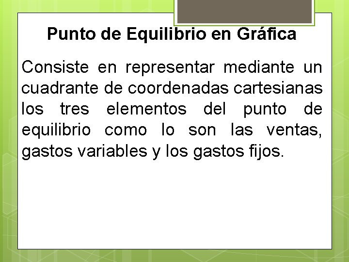 Punto de Equilibrio en Gráfica Consiste en representar mediante un cuadrante de coordenadas cartesianas