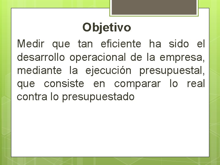 Objetivo Medir que tan eficiente ha sido el desarrollo operacional de la empresa, mediante