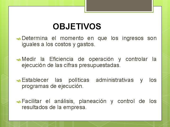 OBJETIVOS Determina el momento en que los ingresos son iguales a los costos y