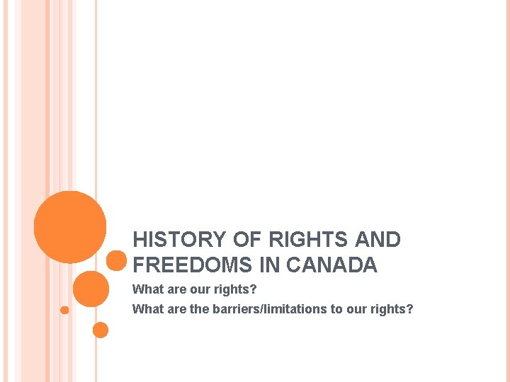 HISTORY OF RIGHTS AND FREEDOMS IN CANADA What are our rights? What are the