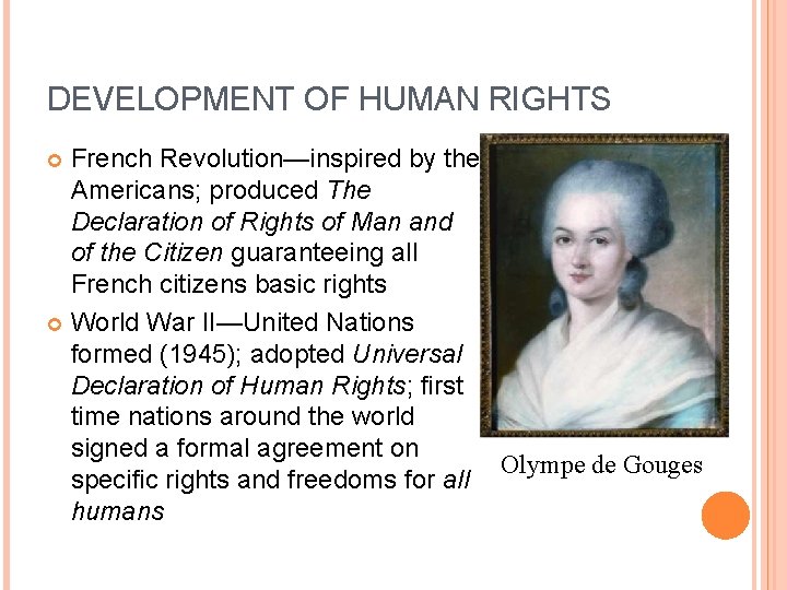 DEVELOPMENT OF HUMAN RIGHTS French Revolution—inspired by the Americans; produced The Declaration of Rights