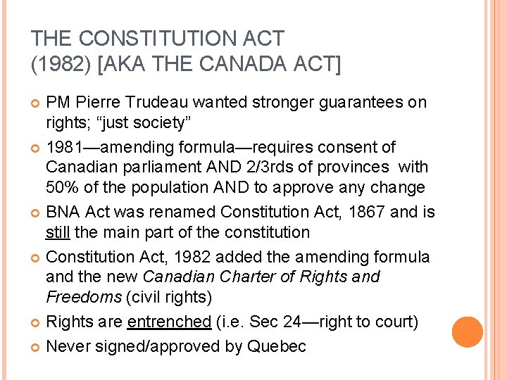 THE CONSTITUTION ACT (1982) [AKA THE CANADA ACT] PM Pierre Trudeau wanted stronger guarantees