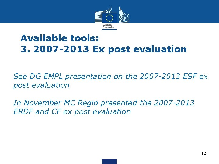 Available tools: 3. 2007 -2013 Ex post evaluation See DG EMPL presentation on the