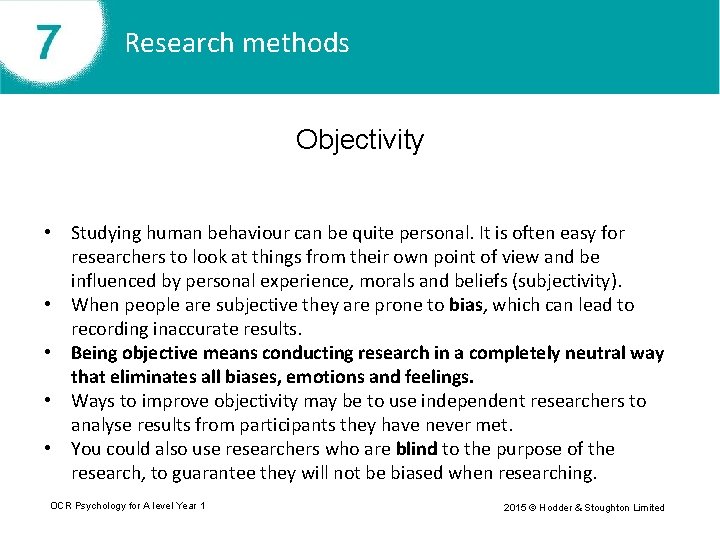 Research methods Objectivity • Studying human behaviour can be quite personal. It is often