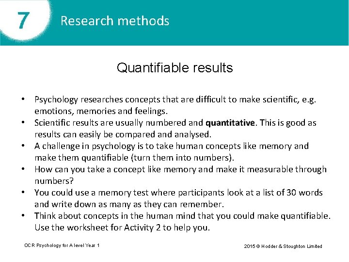 Research methods Quantifiable results • Psychology researches concepts that are difficult to make scientific,