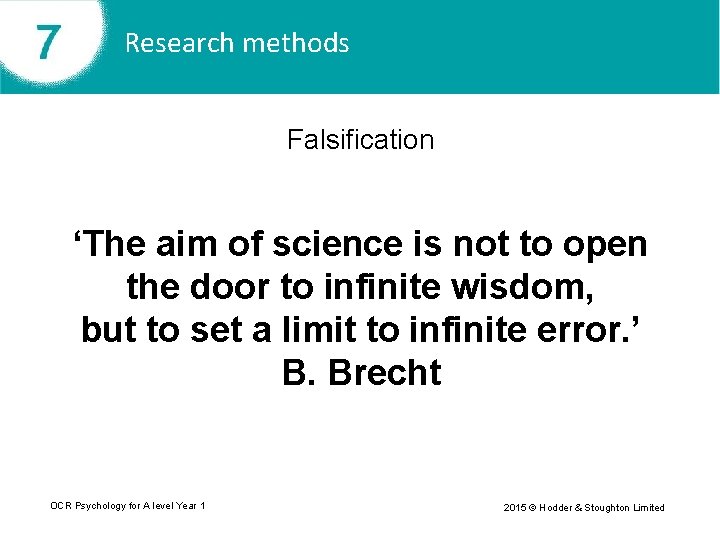 Research methods Falsification ‘The aim of science is not to open the door to