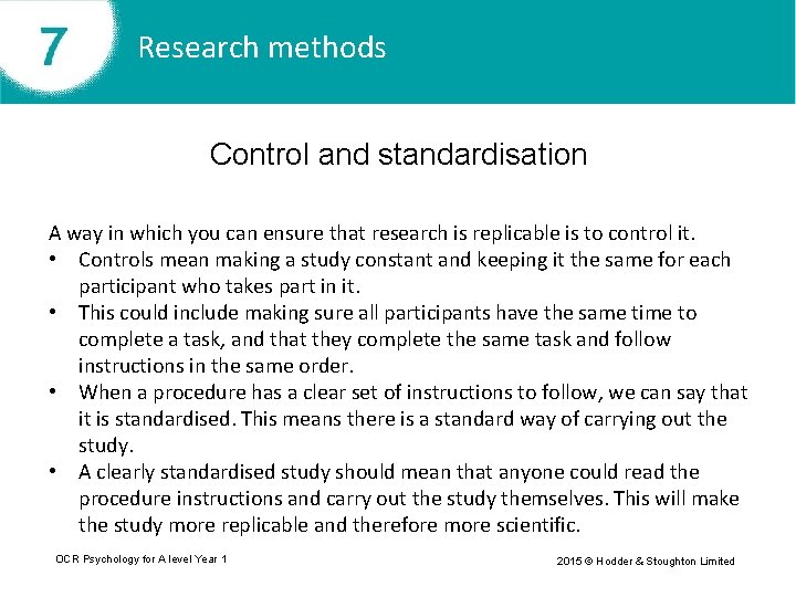 Research methods Control and standardisation A way in which you can ensure that research