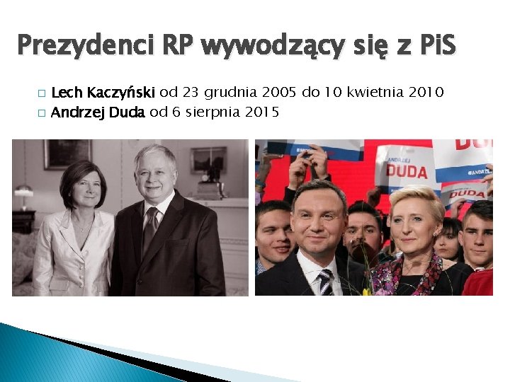 Prezydenci RP wywodzący się z Pi. S � � Lech Kaczyński od 23 grudnia Prezydenci RP wywodzący się z Pi. S � � Lech Kaczyński od 23 grudnia