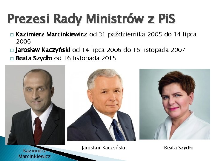 Prezesi Rady Ministrów z Pi. S � � � Kazimierz Marcinkiewicz od 31 października Prezesi Rady Ministrów z Pi. S � � � Kazimierz Marcinkiewicz od 31 października