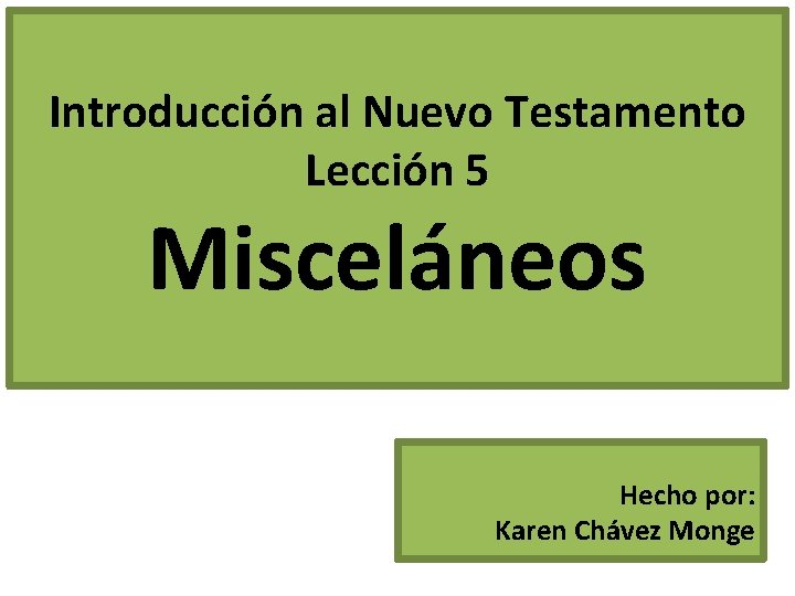 Introducción al Nuevo Testamento Lección 5 Misceláneos Hecho por: Karen Chávez Monge 