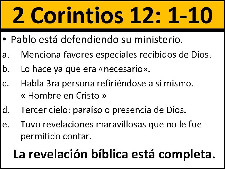 2 Corintios 12: 1 -10 • Pablo está defendiendo su ministerio. a. b. c.