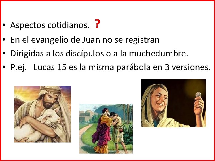  • Aspectos cotidianos. ? • En el evangelio de Juan no se registran