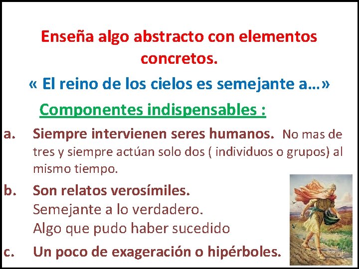 Enseña algo abstracto con elementos concretos. « El reino de los cielos es semejante