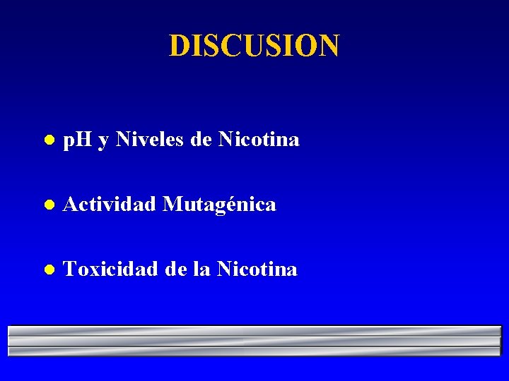 DISCUSION l p. H y Niveles de Nicotina l Actividad Mutagénica l Toxicidad de