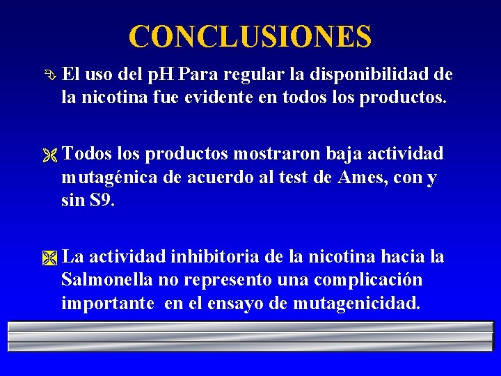 CONCLUSIONES Ê El uso del p. H Para regular la disponibilidad de la nicotina