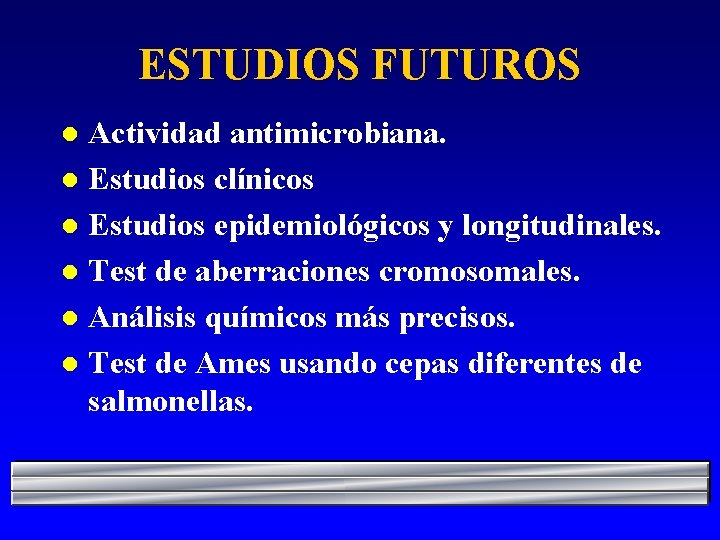 ESTUDIOS FUTUROS Actividad antimicrobiana. l Estudios clínicos l Estudios epidemiológicos y longitudinales. l Test