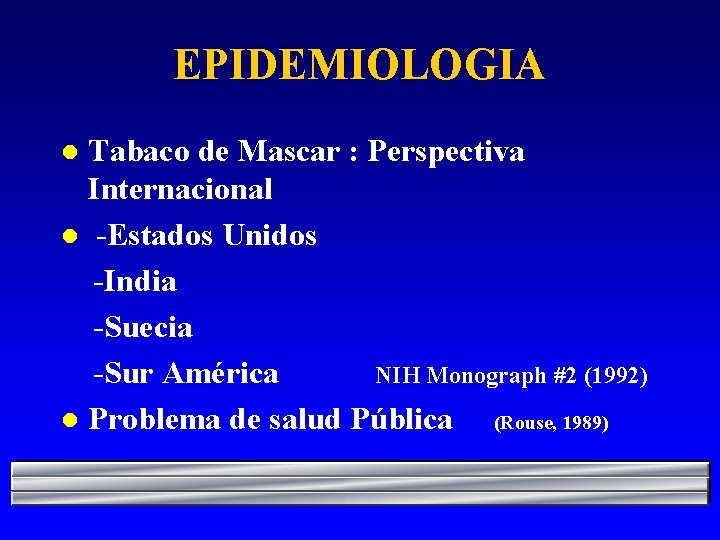 EPIDEMIOLOGIA Tabaco de Mascar : Perspectiva Internacional l -Estados Unidos -India -Suecia -Sur América