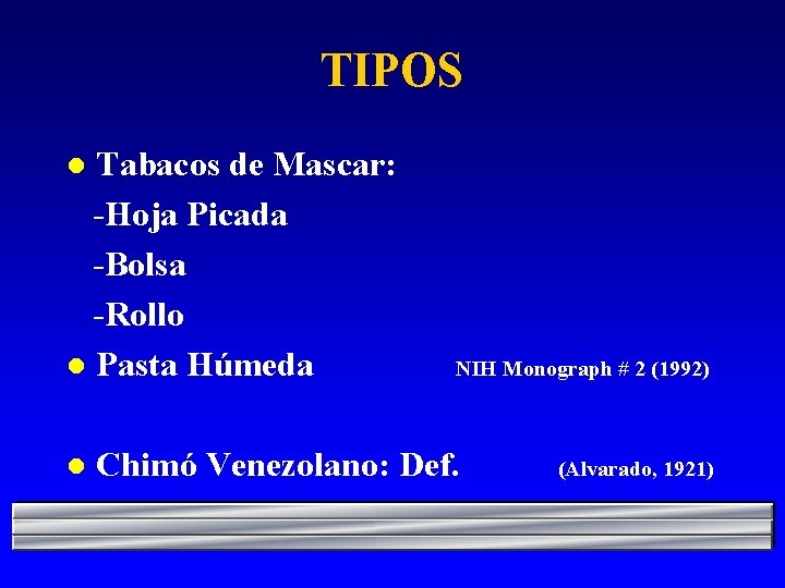 TIPOS Tabacos de Mascar: -Hoja Picada -Bolsa -Rollo l Pasta Húmeda l l NIH