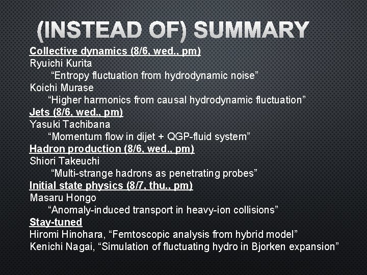 (INSTEAD OF) SUMMARY Collective dynamics (8/6, wed. , pm) Ryuichi Kurita “Entropy fluctuation from