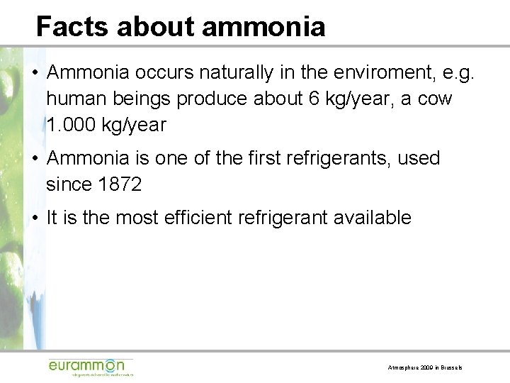Facts about ammonia • Ammonia occurs naturally in the enviroment, e. g. human beings