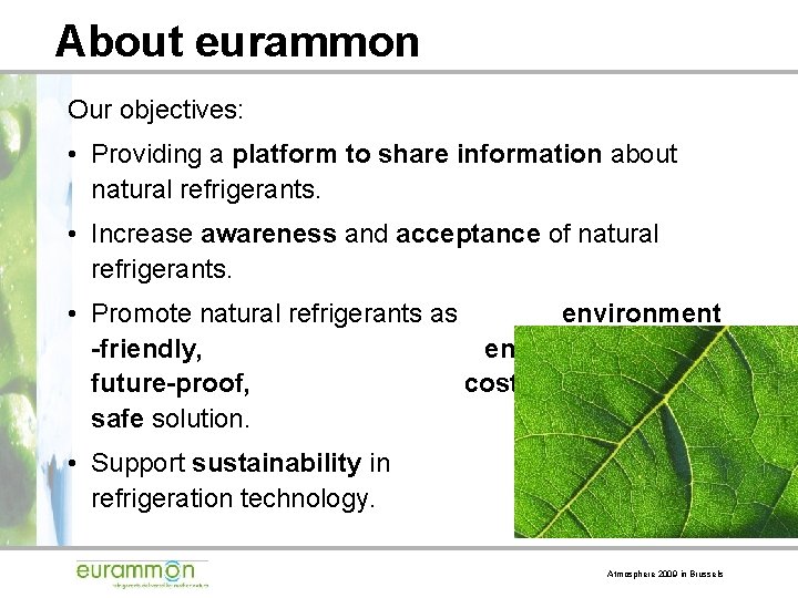 About eurammon Our objectives: • Providing a platform to share information about natural refrigerants.