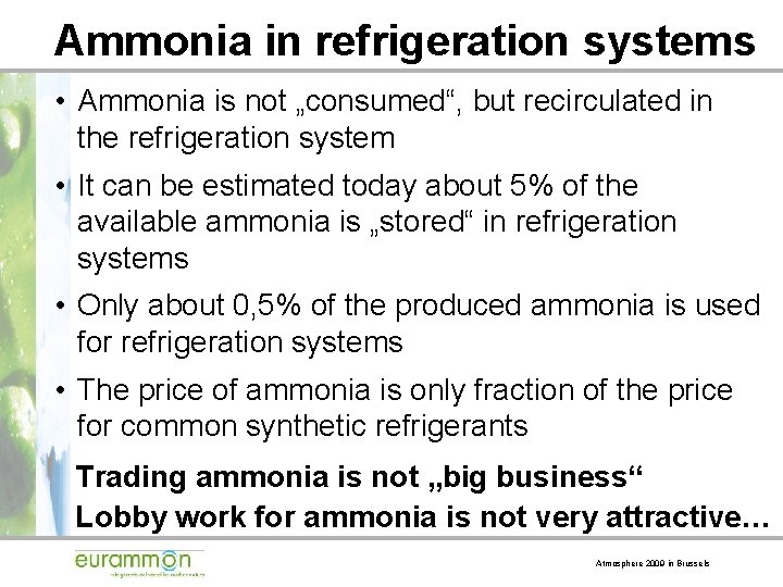 Ammonia in refrigeration systems • Ammonia is not „consumed“, but recirculated in the refrigeration