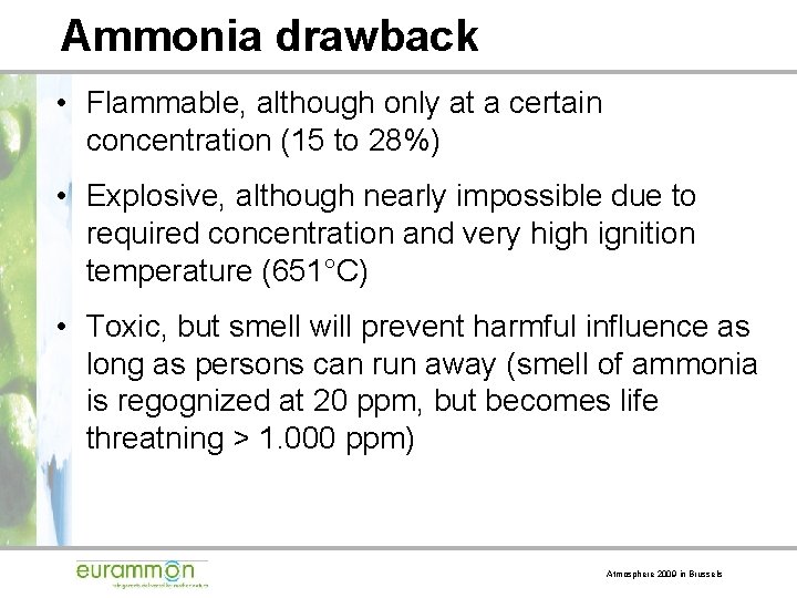 Ammonia drawback • Flammable, although only at a certain concentration (15 to 28%) •