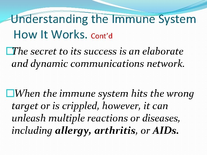 Understanding the Immune System How It Works. Cont’d �The secret to its success is