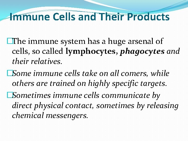 Immune Cells and Their Products �The immune system has a huge arsenal of cells,