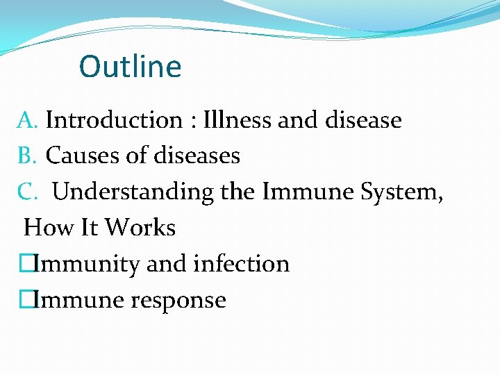 Outline A. Introduction : Illness and disease B. Causes of diseases C. Understanding the