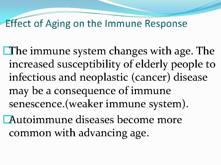 Effect of Aging on the Immune Response �The immune system changes with age. The