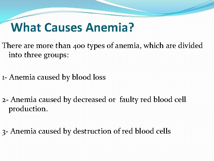 What Causes Anemia? There are more than 400 types of anemia, which are divided