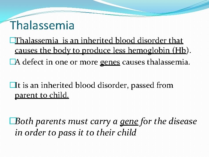 Thalassemia �Thalassemia is an inherited blood disorder that causes the body to produce less