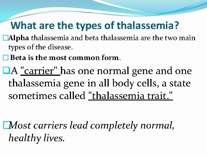 What are the types of thalassemia? �Alpha thalassemia and beta thalassemia are the two