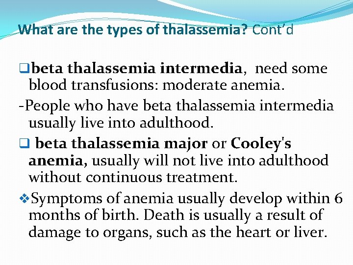 What are the types of thalassemia? Cont’d qbeta thalassemia intermedia, need some blood transfusions: