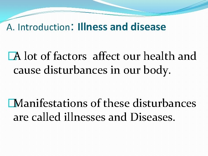 A. Introduction: Illness and disease �A lot of factors affect our health and cause