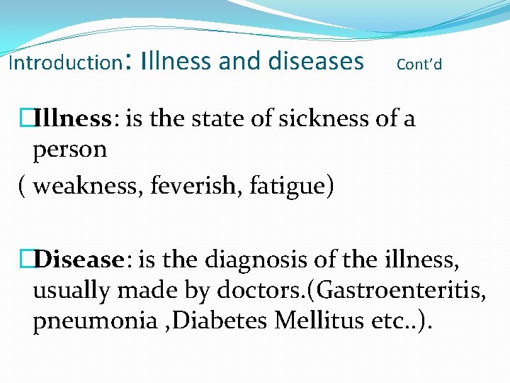 Introduction: Illness and diseases Cont’d �Illness: is the state of sickness of a person