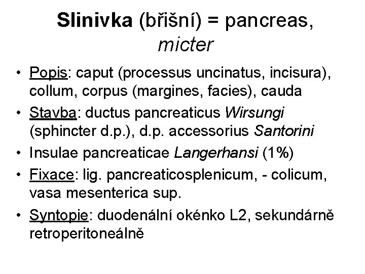 Slinivka (břišní) = pancreas, micter • Popis: caput (processus uncinatus, incisura), collum, corpus (margines,