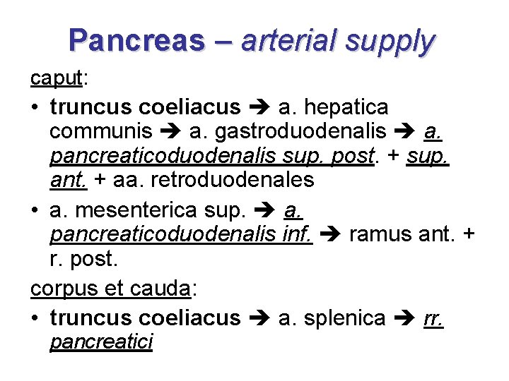 Pancreas – arterial supply caput: • truncus coeliacus a. hepatica communis a. gastroduodenalis a.