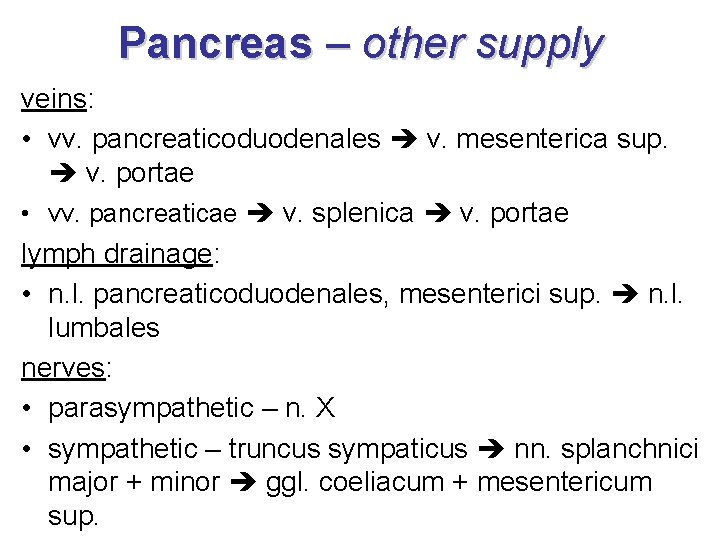 Pancreas – other supply veins: • vv. pancreaticoduodenales v. mesenterica sup. v. portae •