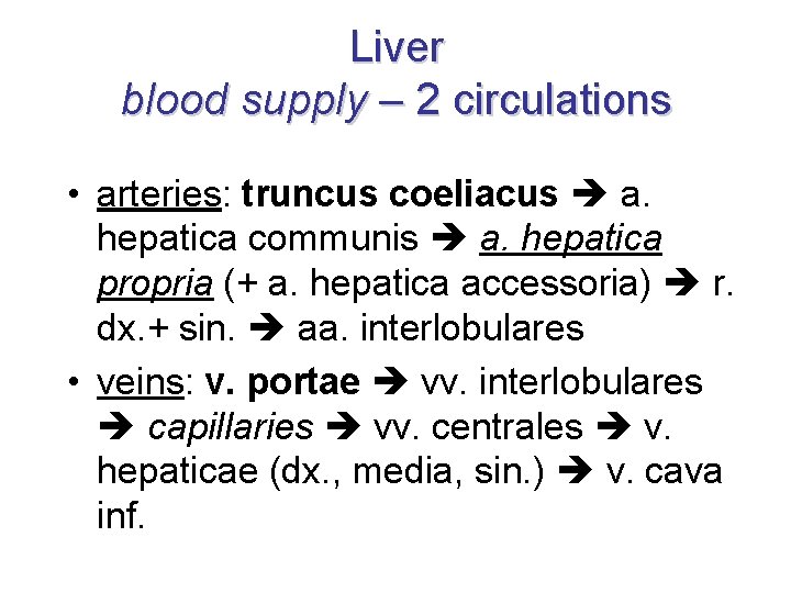 Liver blood supply – 2 circulations • arteries: truncus coeliacus a. hepatica communis a.