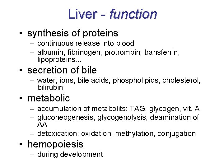 Liver - function • synthesis of proteins – continuous release into blood – albumin,