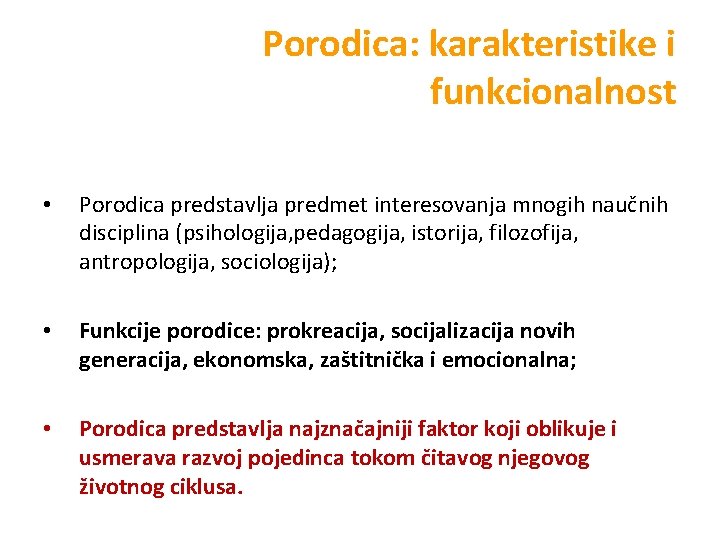  Porodica: karakteristike i funkcionalnost • Porodica predstavlja predmet interesovanja mnogih naučnih disciplina (psihologija,