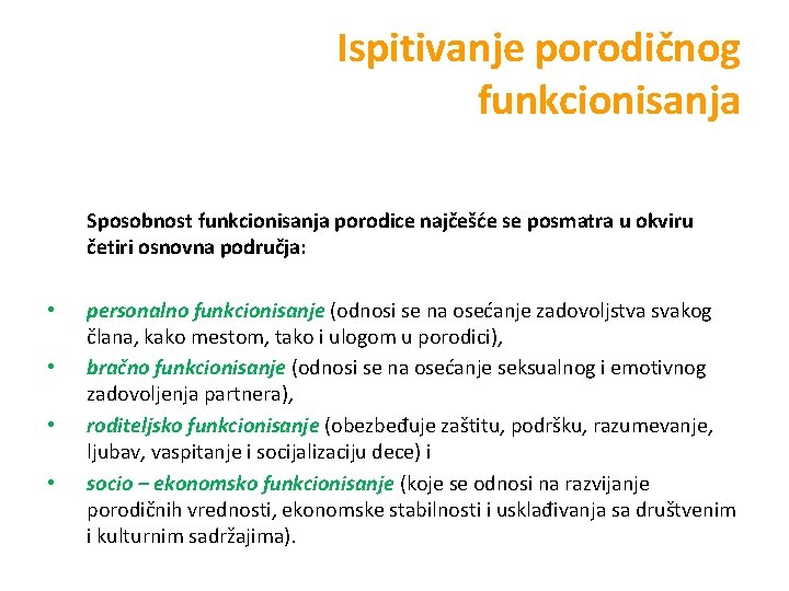  Ispitivanje porodičnog funkcionisanja Sposobnost funkcionisanja porodice najčešće se posmatra u okviru četiri osnovna