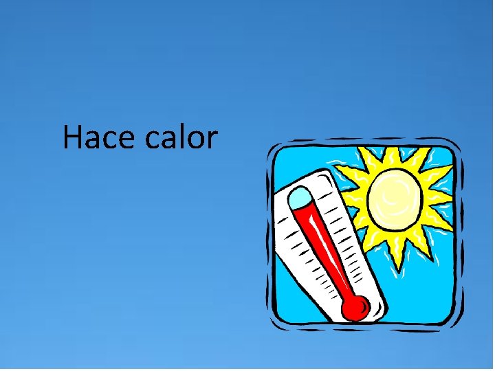 Hace calor 