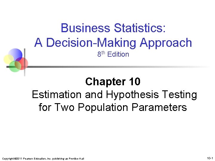 Business Statistics: A Decision-Making Approach 8 th Edition Chapter 10 Estimation and Hypothesis Testing