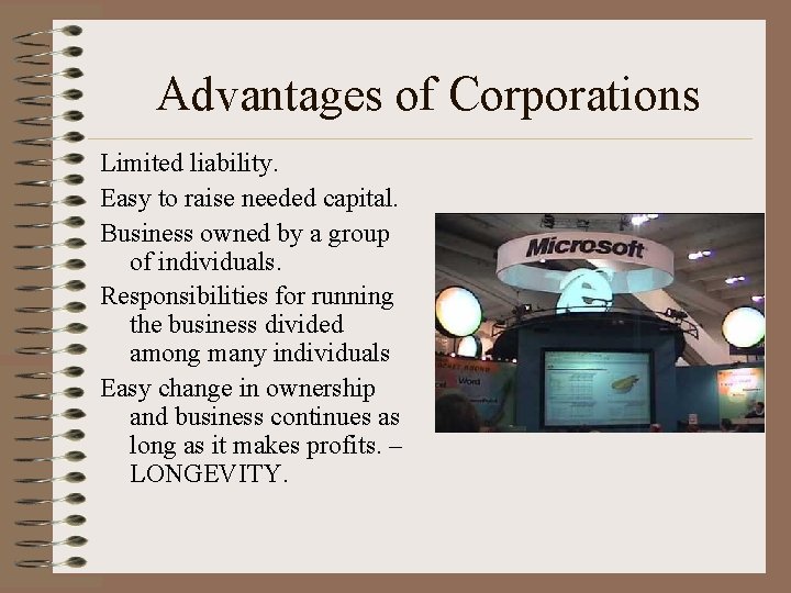 Advantages of Corporations Limited liability. Easy to raise needed capital. Business owned by a